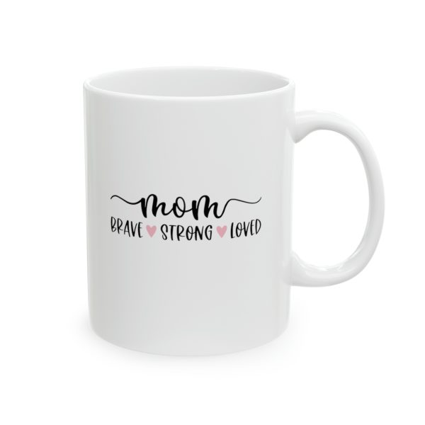 Mom - Brave - Strong - Loved - Mug - Image 2