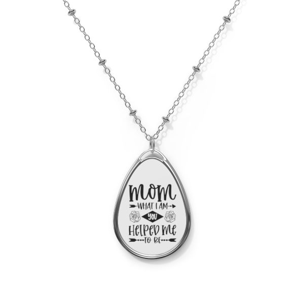 Mom What I Am You Helped Me To Be - Necklace