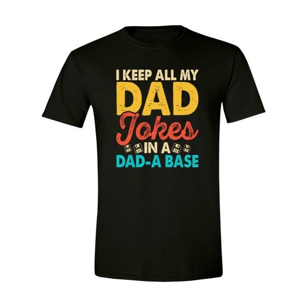 006 - Dad Tee - I Keep All My Dad Jokes In A Dad A Base