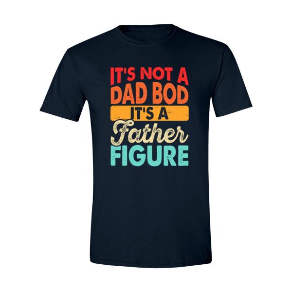 011 - Dad Tee - IT's Not A Dad Bod It's A Father Figure - Image 3